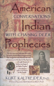 Title: American Indian Prophecies: Conversations with Chasing Deer, Author: Kurt Kaltreider Ph.D.