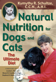 Title: Natural Nutrition for Dogs and Cats: The Ultimate Diet, Author: Kymythy Schultze C.C.N/A.H.