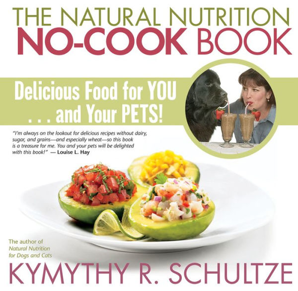 The Natural Nutrition No-Cook Book: Delicious Food for You...and Your Pets!