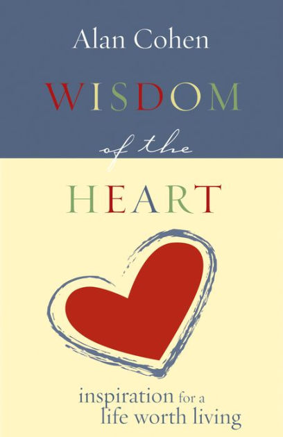 Wisdom Of The Heart By Alan Cohen 