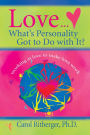 Love...What's Personality Got To Do With It?: Working at Love to Make Love Work