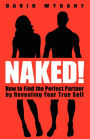 Naked!: How to Find the Perfect Partner by Revealing Your True Self