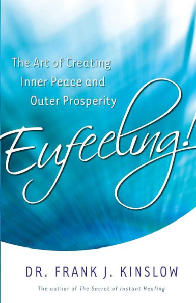 Eufeeling!: The Art of Creating Inner Peace and Outer Prosperity