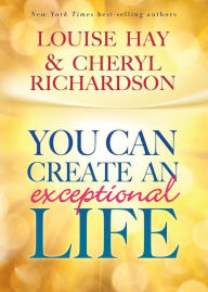 Title: You Can Create an Exceptional Life, Author: Louise L. Hay