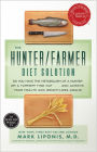 The Hunter/Farmer Diet Solution: Do You Have the Metabolism of a Hunter or a Farmer? Find Out and Achieve Your He alth and Weight-Loss Goals