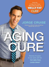 Title: The Aging Cure: Reverse 10 years in one week with the FAT-MELTING CARB SWAP, Author: Jorge Cruise