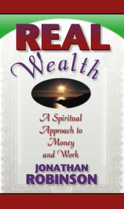 Title: Real Wealth: A Spiritual Approach to Money and Work, Author: Jonathan Robinson