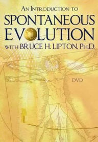 An Introduction to Spontaneous Evolution with Bruce H. Lipton, Ph.D.