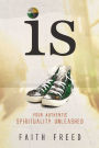 IS: Your Authentic Spirituality Unleashed