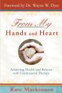 From My Hands and Heart: Achieving Health and Balance with Craniosacral Therapy