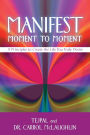Manifest Moment to Moment: 8 Principles to Create the Life You Truly Desire