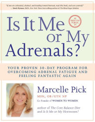Title: Is It Me or My Adrenals?: Your Proven 30-Day Program for Overcoming Adrenal Fatigue and Feeling Fantastic, Author: Marcelle Pick MSN