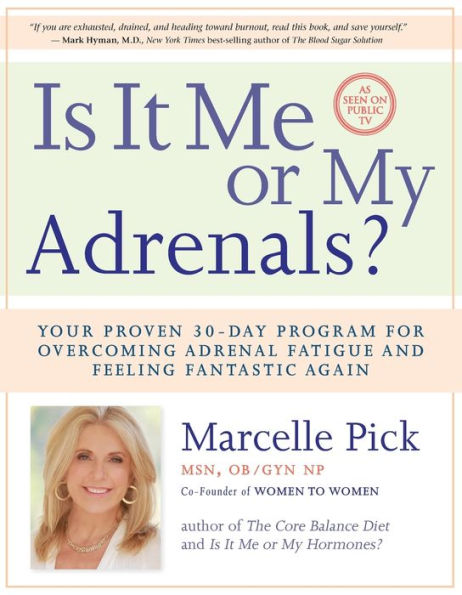 Is It Me or My Adrenals?: Your Proven 30-Day Program for Overcoming Adrenal Fatigue and Feeling Fantastic