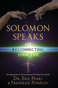 Title: Solomon Speaks on Reconnecting Your Life, Author: Eric Pearl