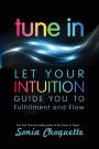 Tune In: Let Your Intuition Guide You to Fulfillment and Flow