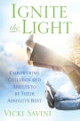 Ignite the Light: Empowering Children and Adults to Be Their Absolute Best