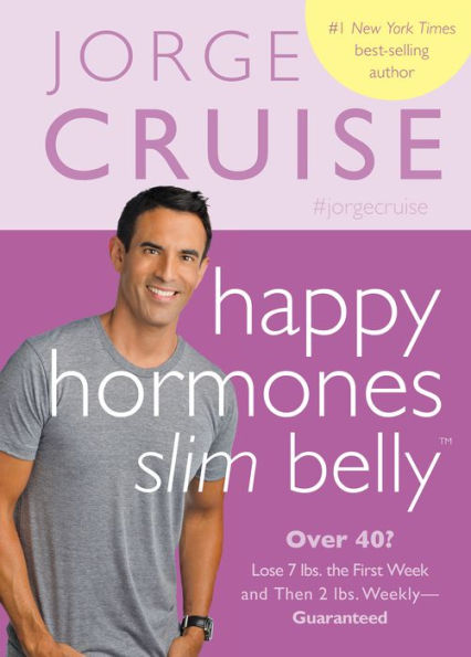 Happy Hormones, Slim Belly: Over 40? Lose 7 lbs. the First Week and Then 2 lbs. Weekly - Guaranteed