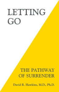Title: Letting Go: The Pathway of Surrender, Author: David R. Hawkins M.D.