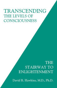 Title: Transcending the Levels of Consciousness: The Stairway to Enlightenment, Author: David R. Hawkins M.D.