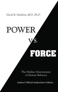 Title: Power vs. Force, Author: David R. Hawkins M.D.