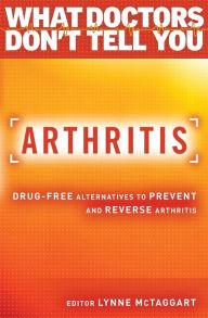 Title: Arthritis: Drug-Free Alternatives to Prevent and Reverse Arthritis, Author: Lynne McTaggart