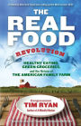 The Real Food Revolution: Healthy Eating, Green Groceries, and the Return of the American Family Farm