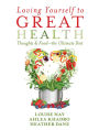 Loving Yourself to Great Health: Thoughts and Food--The Ultimate Diet