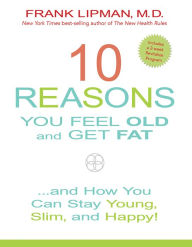 Title: 10 Reasons You Feel Old and Get Fat...: And How YOU Can Stay Young, Slim, and Happy!, Author: Frank Lipman