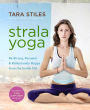 Strala Yoga: Be Strong, Focused & Ridiculously Happy from the Inside Out