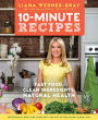 10-Minute Recipes: Fast Food, Clean Ingredients, Natural Health