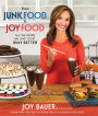 From Junk Food to Joy Food: All the Foods You Love to Eat......Only Better