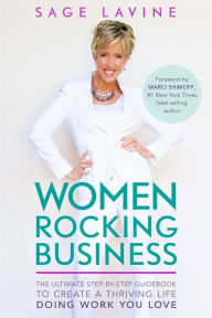 Title: Women Rocking Business: The Ultimate Step-by-Step Guidebook to Create a Thriving Life Doing Work You Love, Author: Sage Lavine