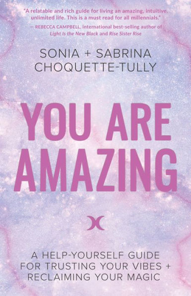 You Are Amazing: A Help-Yourself Guide for Trusting Your Vibes + Reclaiming Your Magic
