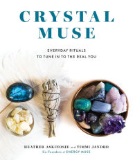 Title: Crystal Muse: Everyday Rituals to Tune In to the Real You, Author: Heather Askinosie