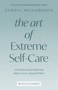 Real book free download pdf The Art of Extreme Self-Care: 12 Practical and Inspiring Ways to Love Yourself More by Cheryl Richardson 9781401952488