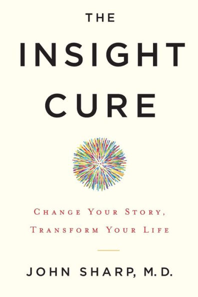 The Insight Cure: Change Your Story, Transform Your Life