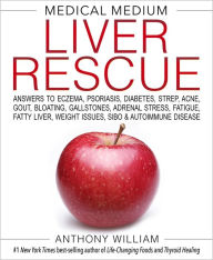 Title: Medical Medium Liver Rescue: Answers to Eczema, Psoriasis, Diabetes, Strep, Acne, Gout, Bloating, Gallstones, Adrenal Stress, Fatigue, Fatty Liver, Weight Issues, SIBO & Autoimmune Disease, Author: Anthony William