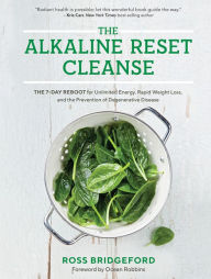 Title: The Alkaline Reset Cleanse: The 7-Day Reboot for Unlimited Energy, Rapid Weight Loss, and the Prevention of Degenerative Disease, Author: Ross Bridgeford
