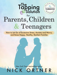 Title: The Tapping Solution for Parents, Children & Teenagers: How to Let Go of Excessive Stress, Anxiety and Worry and Raise Happy, Healthy, Resilient Families, Author: Nick Ortner