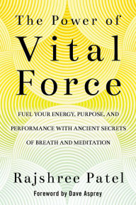 French book download The Power of Vital Force: Fuel Your Energy, Purpose, and Performance with Ancient Secrets of Breath and Meditation in English by Rajshree Patel DJVU PDB 9781401956318