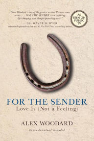 Title: For the Sender: Love Is (Not a Feeling), Author: Alex Woodard