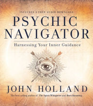 Title: Psychic Navigator: Harnessing Your Inner Guidance, Author: John Holland