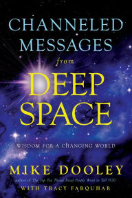 Title: Channeled Messages from Deep Space: Wisdom for a Changing World, Author: Mike Dooley