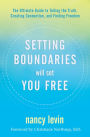 Setting Boundaries Will Set You Free: The Ultimate Guide to Telling the Truth, Creating Connection, and Finding Freedom