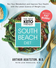 Title: The New Keto-Friendly South Beach Diet: Rev Your Metabolism and Improve Your Health with the Latest Science of Weight Loss, Author: Arthur Agatston M.D.
