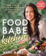 Food Babe Kitchen: More than 100 Delicious, Real Food Recipes to Change Your Body and Your Life