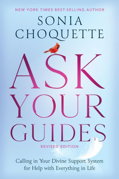 Ask Your Guides Calling In Your Divine Support System For Help With Everything In Life Revised Edition By Sonia Choquette Paperback Barnes Noble