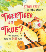 Title: Tiger-Tiger, Is It True?: Four Questions to Make You Smile Again, Author: Byron Katie