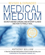 Title: Medical Medium Revised and Expanded Edition: Secrets Behind Chronic and Mystery Illness and How to Finally Heal, Author: Anthony William