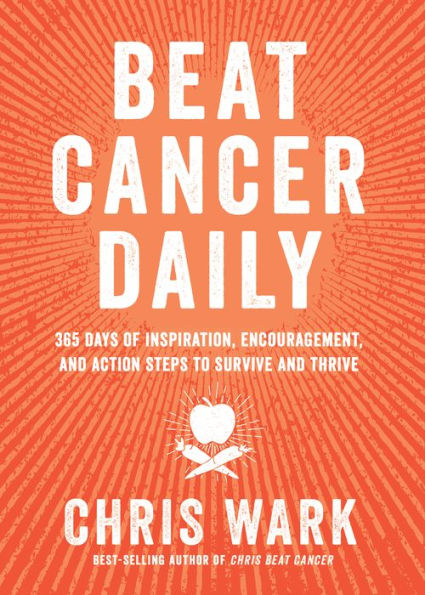 Beat Cancer Daily: 365 Days of Inspiration, Encouragement, and Action Steps to Survive and Thrive